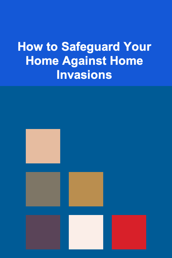 How to Safeguard Your Home Against Home Invasions