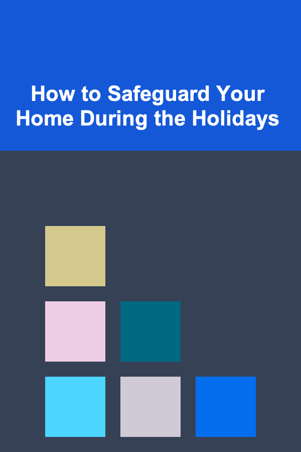 How to Safeguard Your Home During the Holidays