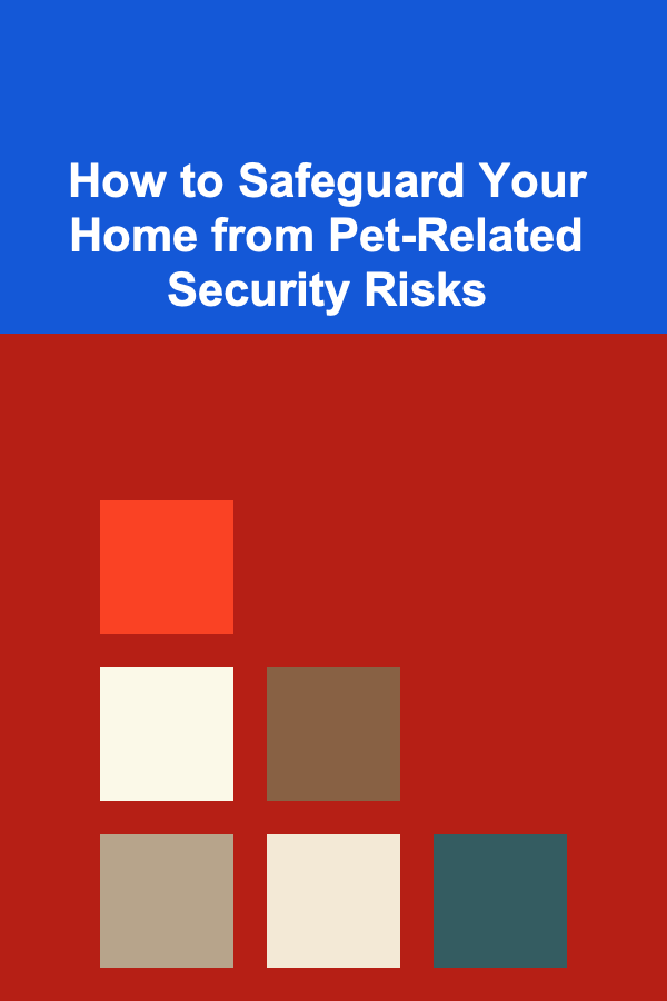 How to Safeguard Your Home from Pet-Related Security Risks