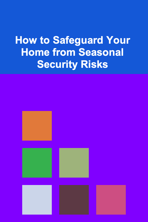 How to Safeguard Your Home from Seasonal Security Risks