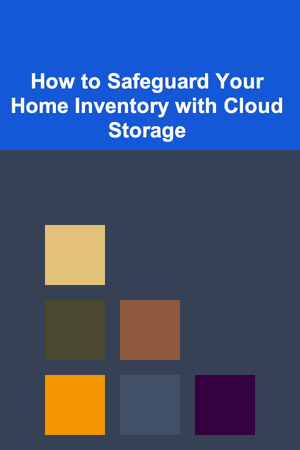 How to Safeguard Your Home Inventory with Cloud Storage