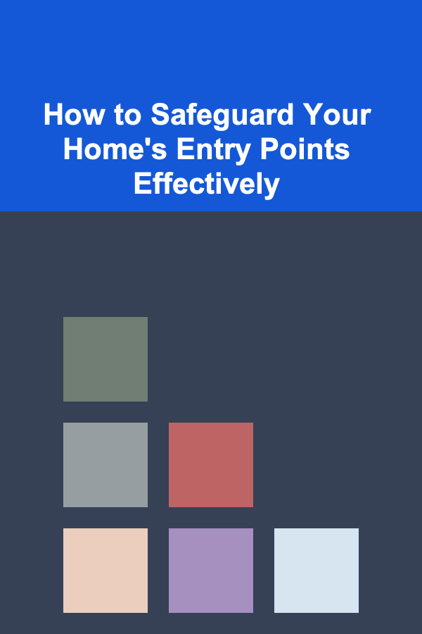 How to Safeguard Your Home's Entry Points Effectively