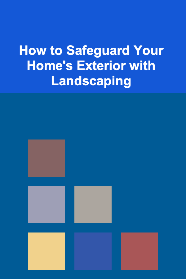 How to Safeguard Your Home's Exterior with Landscaping