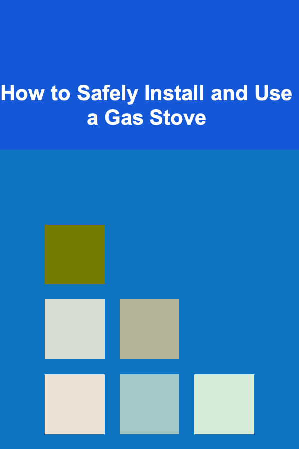 How to Safely Install and Use a Gas Stove