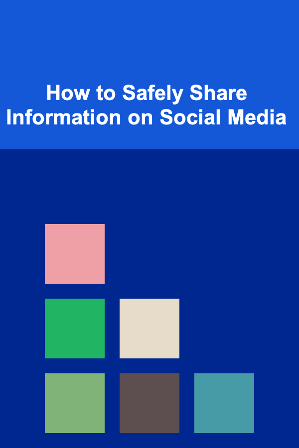 How to Safely Share Information on Social Media