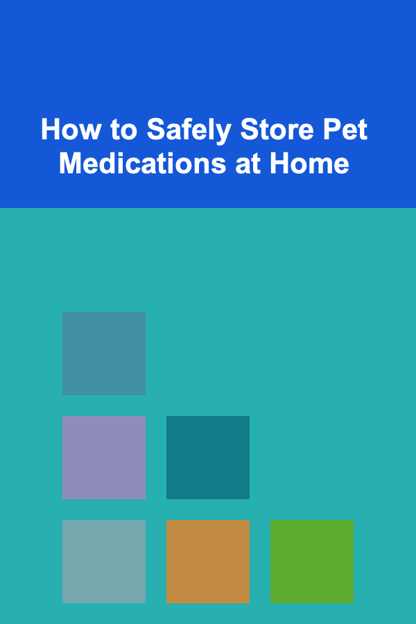 How to Safely Store Pet Medications at Home