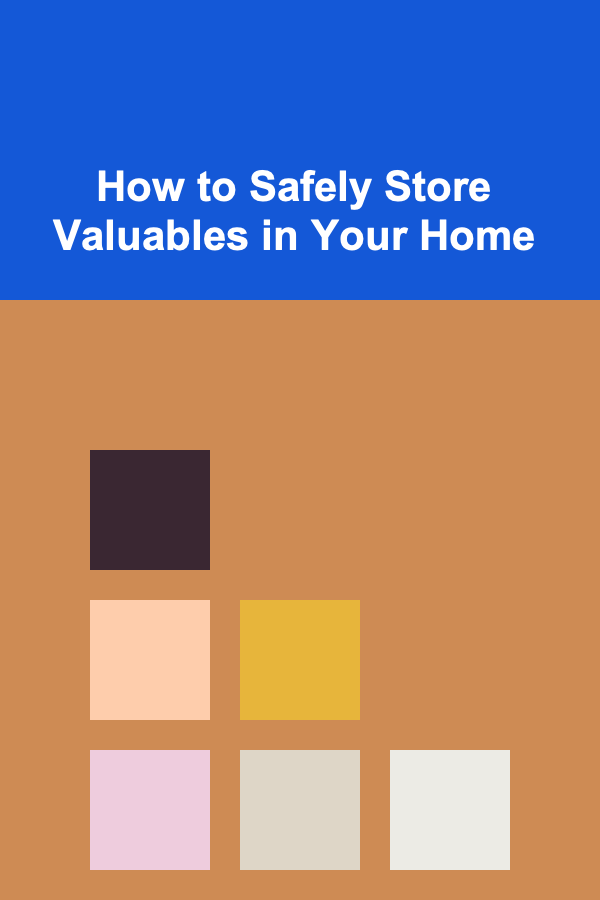 How to Safely Store Valuables in Your Home