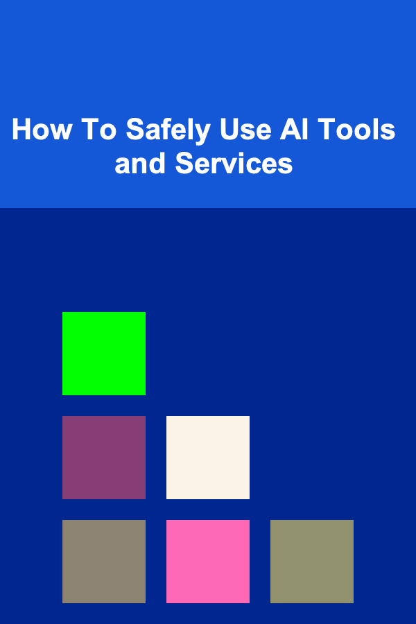 How To Safely Use AI Tools and Services