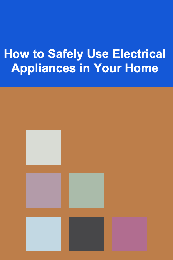 How to Safely Use Electrical Appliances in Your Home