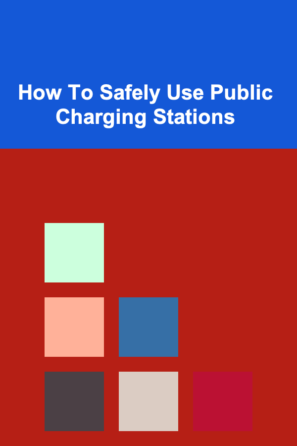 How To Safely Use Public Charging Stations