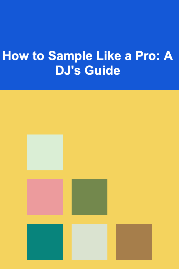 How to Sample Like a Pro: A DJ's Guide