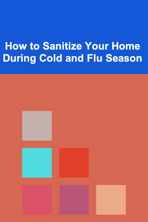 How to Sanitize Your Home During Cold and Flu Season