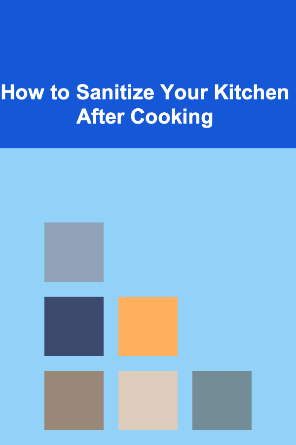 How to Sanitize Your Kitchen After Cooking