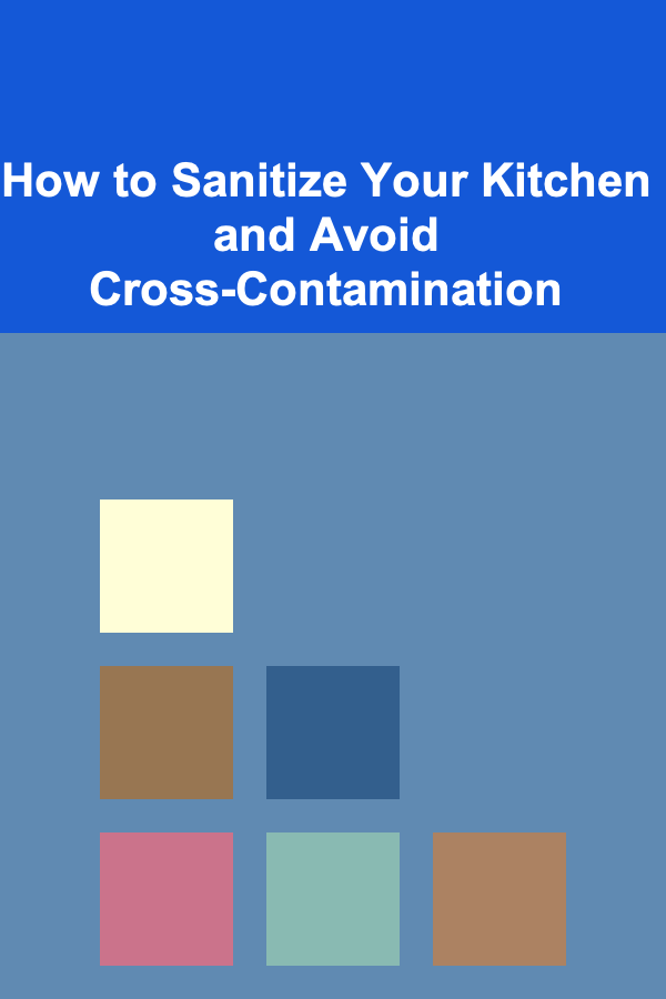 How to Sanitize Your Kitchen and Avoid Cross-Contamination