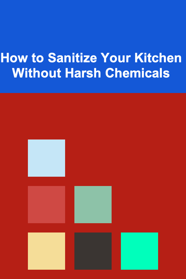 How to Sanitize Your Kitchen Without Harsh Chemicals
