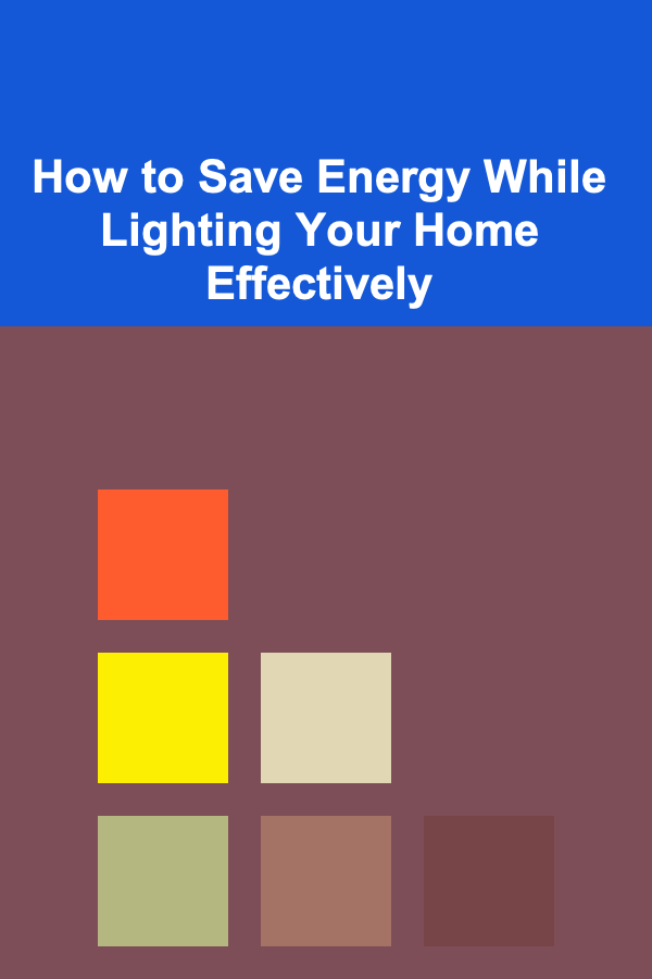 How to Save Energy While Lighting Your Home Effectively