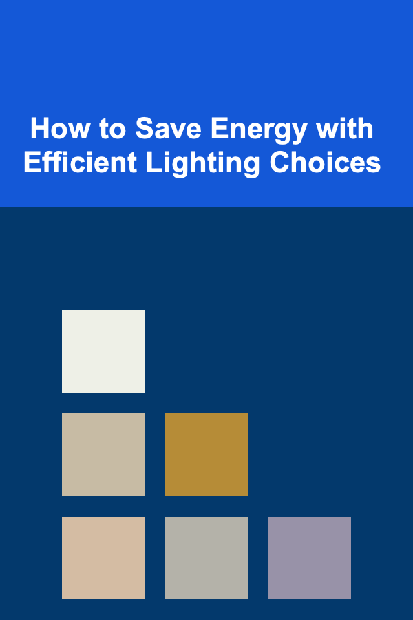How to Save Energy with Efficient Lighting Choices