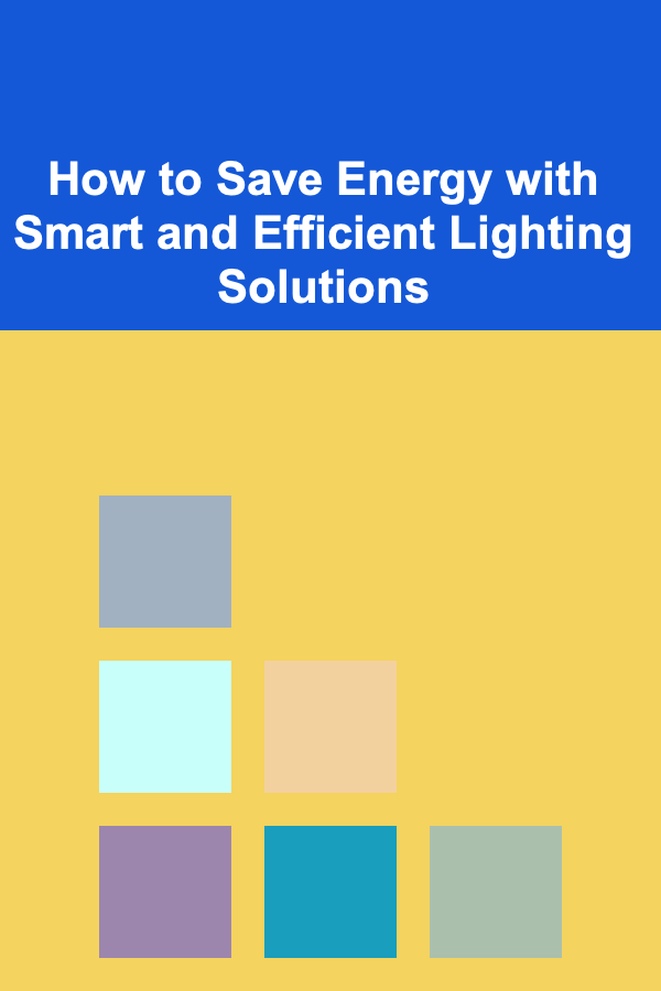 How to Save Energy with Smart and Efficient Lighting Solutions