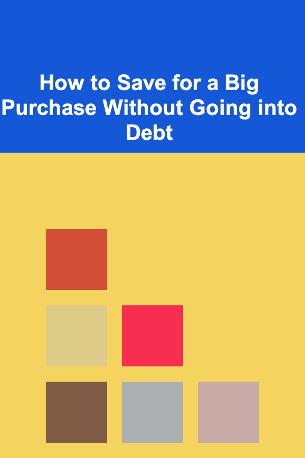 How to Save for a Big Purchase Without Going into Debt