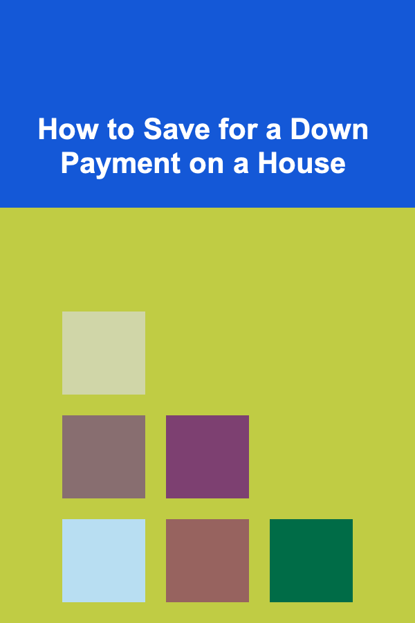 How to Save for a Down Payment on a House