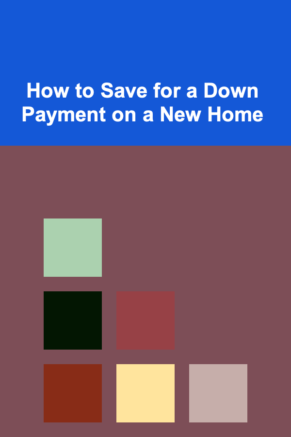 How to Save for a Down Payment on a New Home
