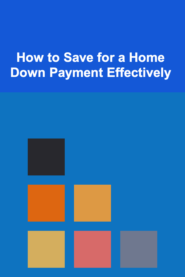 How to Save for a Home Down Payment Effectively