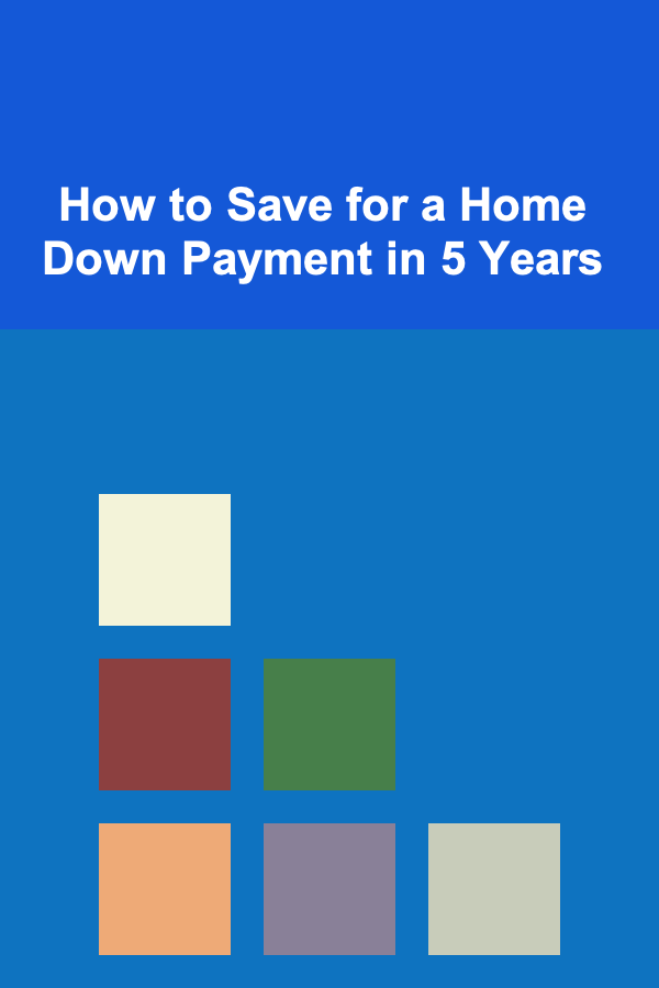 How to Save for a Home Down Payment in 5 Years