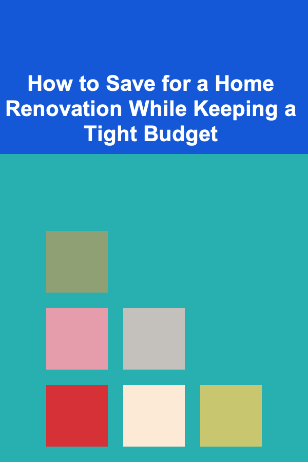 How to Save for a Home Renovation While Keeping a Tight Budget