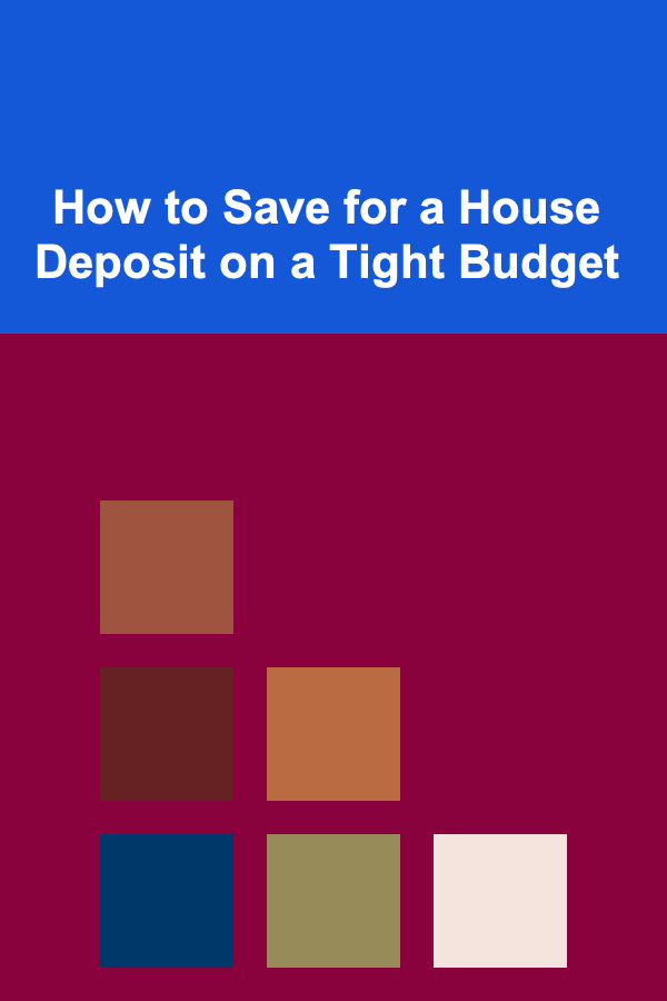 How to Save for a House Deposit on a Tight Budget