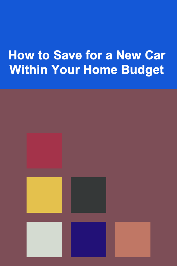How to Save for a New Car Within Your Home Budget