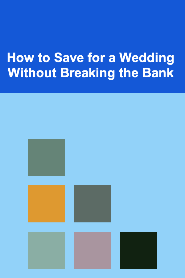 How to Save for a Wedding Without Breaking the Bank