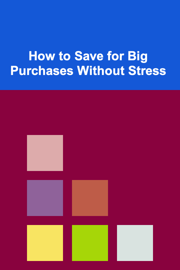 How to Save for Big Purchases Without Stress