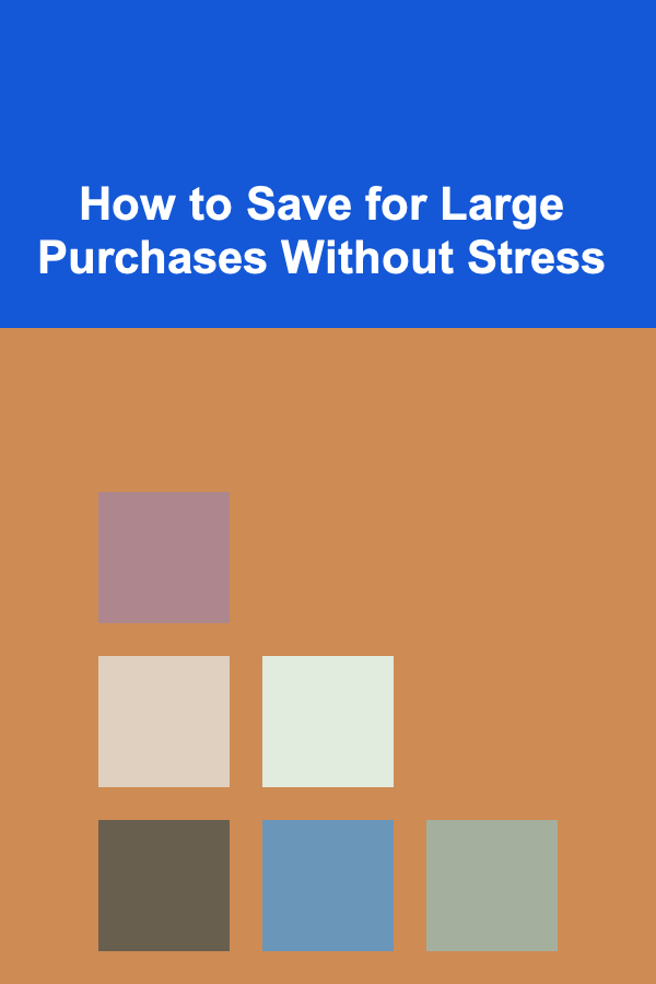 How to Save for Large Purchases Without Stress