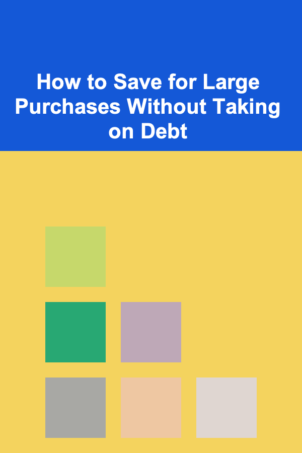 How to Save for Large Purchases Without Taking on Debt