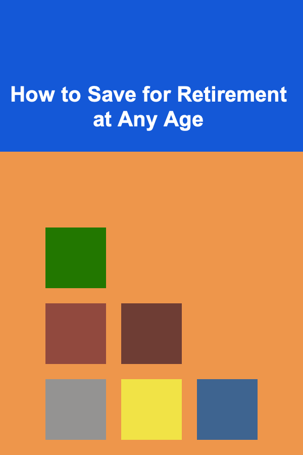 How to Save for Retirement at Any Age