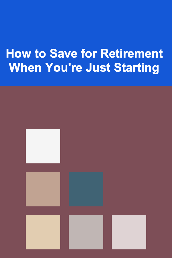 How to Save for Retirement When You're Just Starting