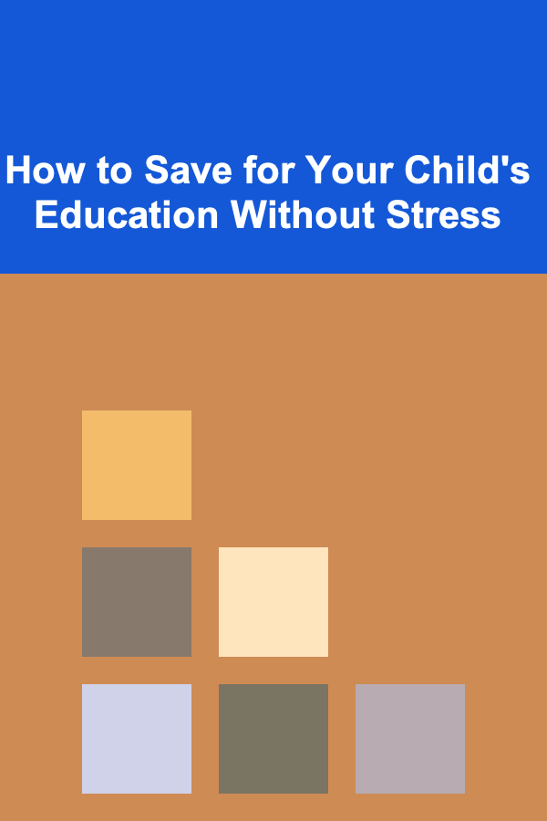 How to Save for Your Child's Education Without Stress