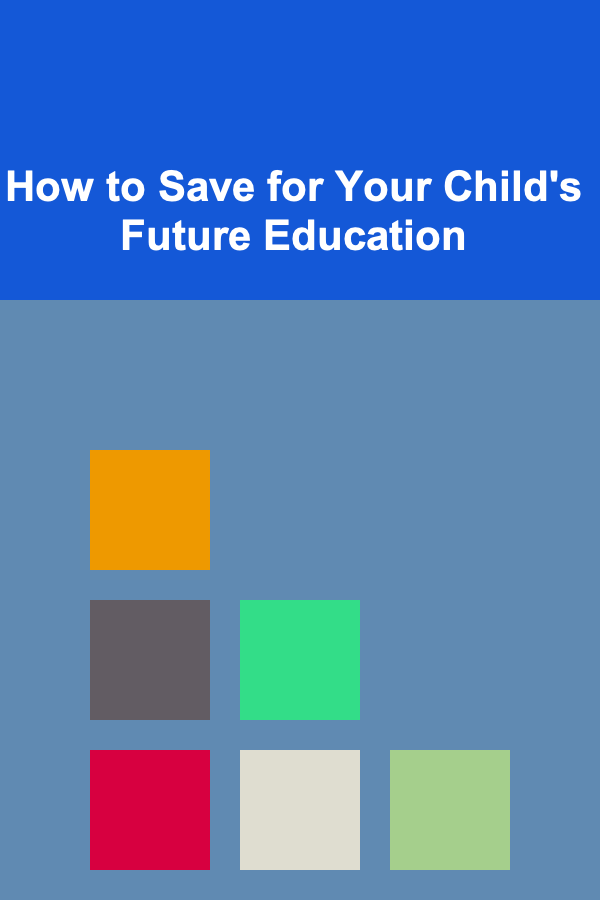 How to Save for Your Child's Future Education