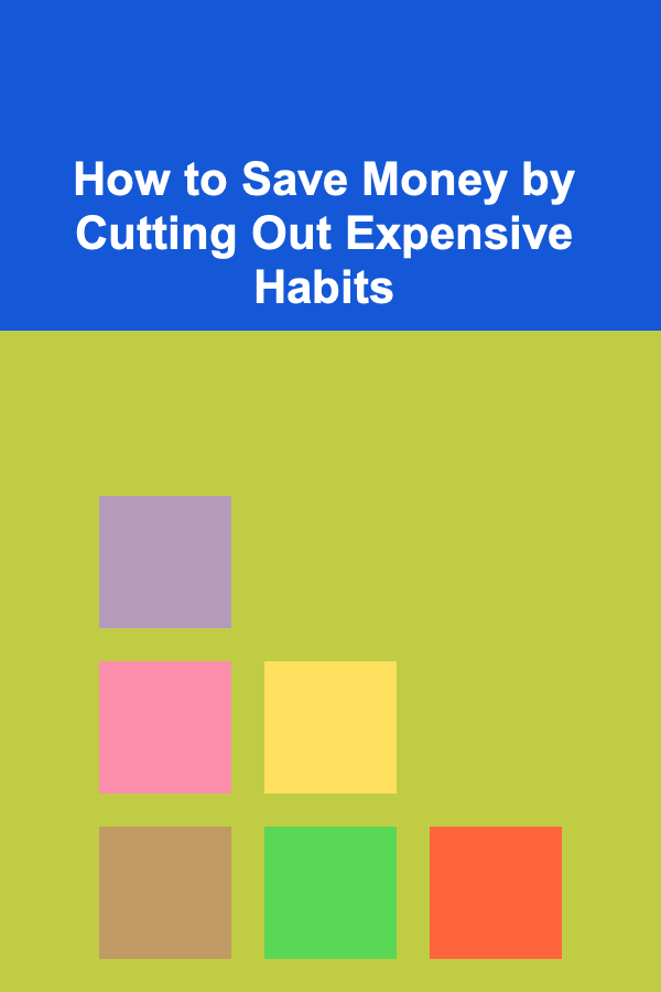 How to Save Money by Cutting Out Expensive Habits