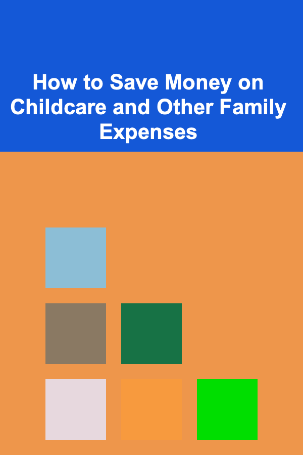How to Save Money on Childcare and Other Family Expenses