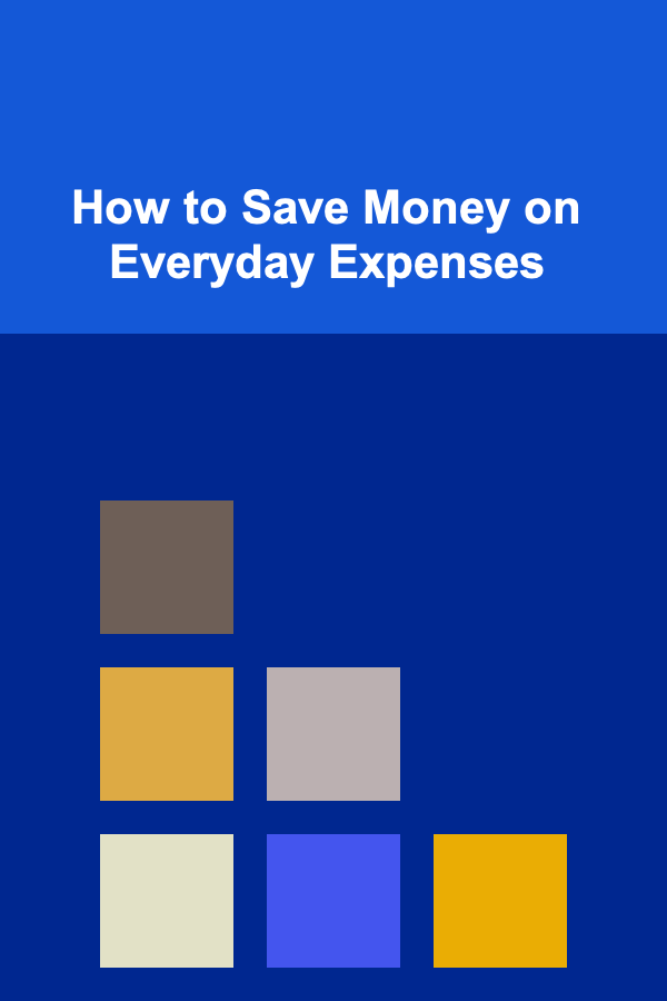 How to Save Money on Everyday Expenses