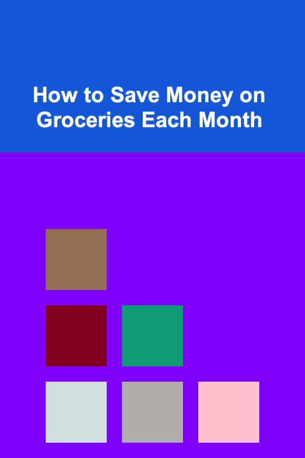 How to Save Money on Groceries Each Month
