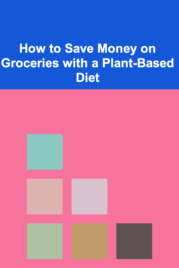 How to Save Money on Groceries with a Plant-Based Diet