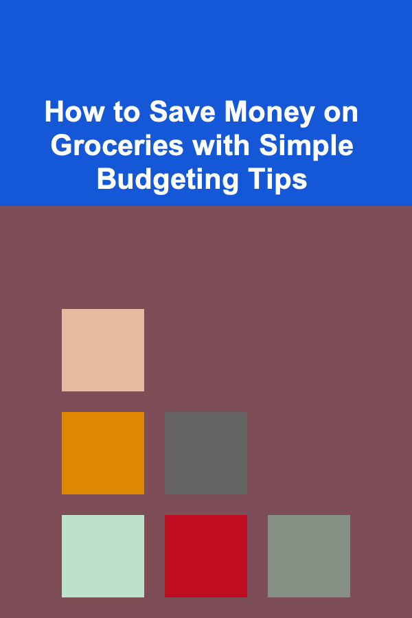 How to Save Money on Groceries with Simple Budgeting Tips