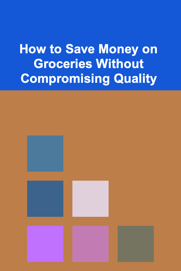 How to Save Money on Groceries Without Compromising Quality