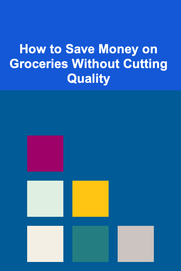 How to Save Money on Groceries Without Cutting Quality