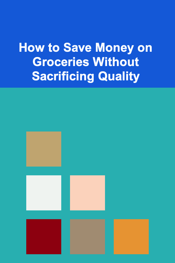 How to Save Money on Groceries Without Sacrificing Quality