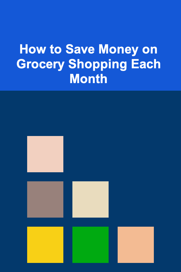 How to Save Money on Grocery Shopping Each Month