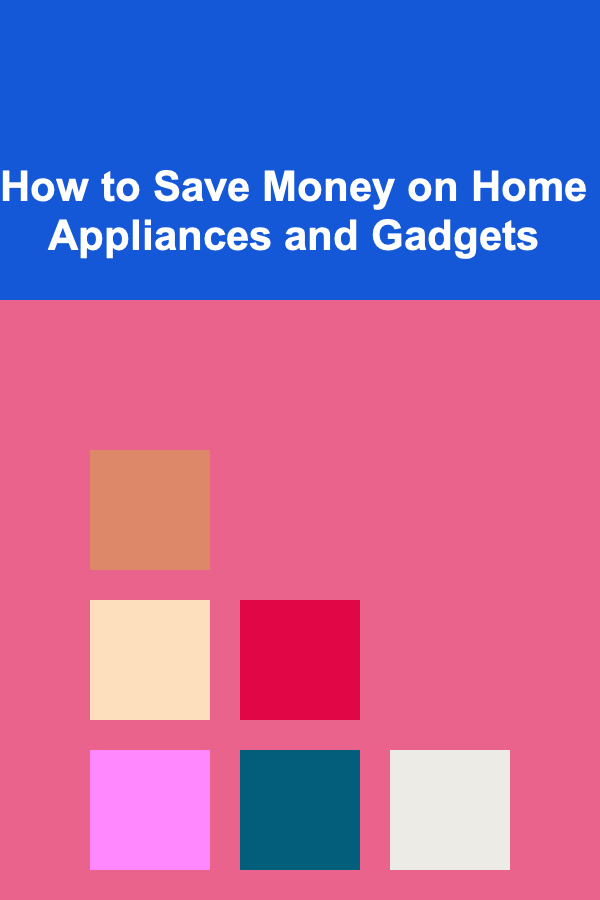 How to Save Money on Home Appliances and Gadgets