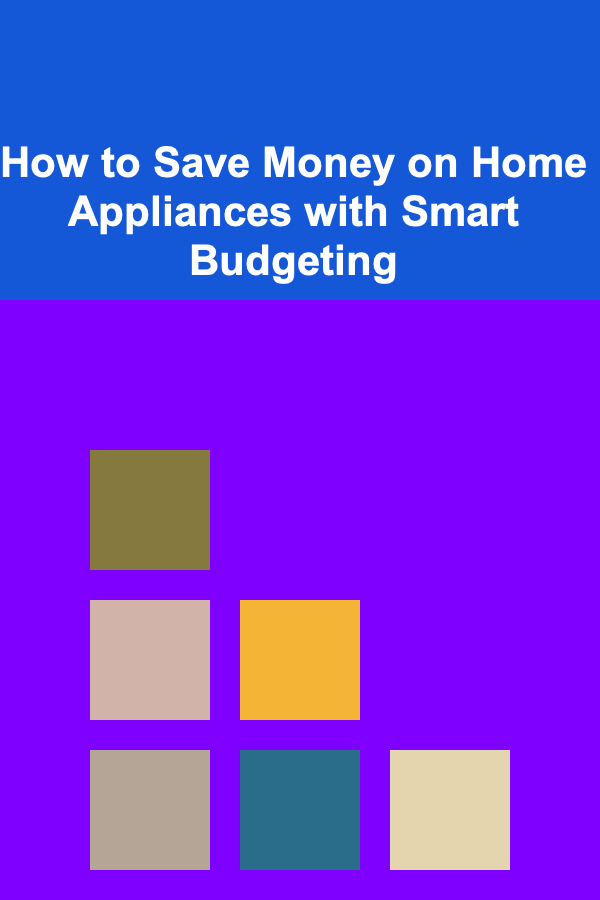 How to Save Money on Home Appliances with Smart Budgeting